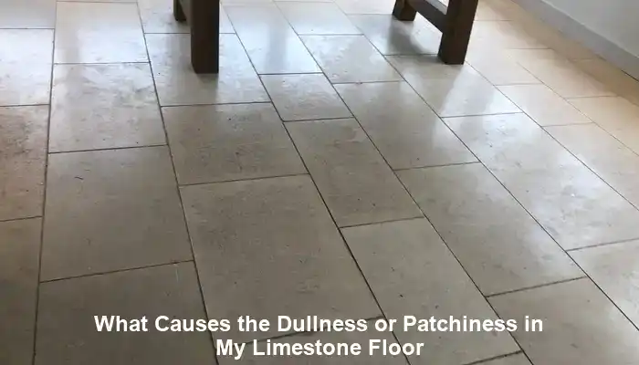 Dullness in Limestone Floors: Key Causes and Solutions